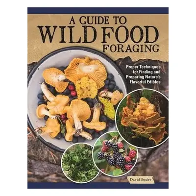 Guide to Wild Food Foraging - Squire, David