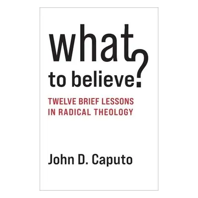 What to Believe? - Caputo, John D. (Thomas J. Watson Professor of Religion and Humanities, Syrac