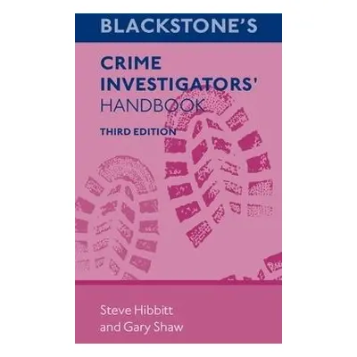 Blackstone's Crime Investigators' Handbook - Hibbitt, Steve a Shaw, Gary