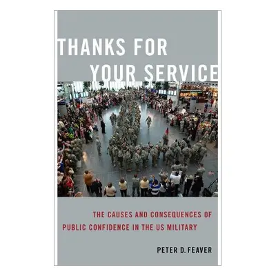 Thanks for Your Service - Feaver, Peter D. (Professor of Political Science and Public Policy, Pr