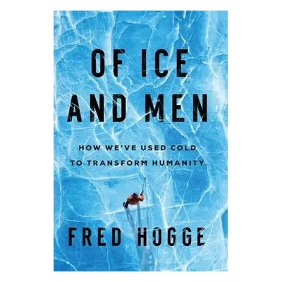 Of Ice and Men - Hogge, Fred