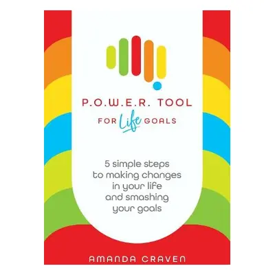 P.O.W.E.R. Tool: For Life Goals - Craven, Amanda