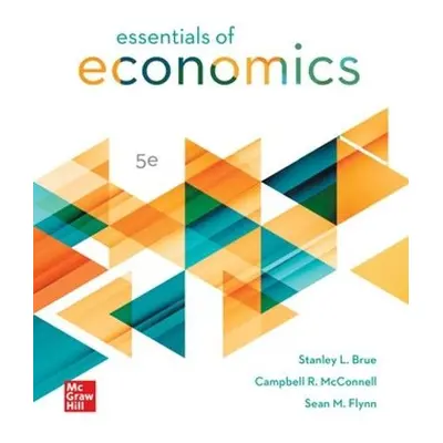 Essentials of Economics ISE - Brue, Stanley a McConnell, Campbell a Flynn, Sean