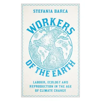 Workers of the Earth - Barca, Stefania