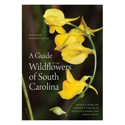 Guide to the Wildflowers of South Carolina - McMillan, Patrick D. a Jr., Richard Dwight Porcher 