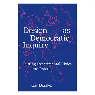 Design as Democratic Inquiry - Disalvo, Carl