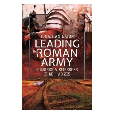 Leading the Roman Army - Mark, Eaton, Jonathan