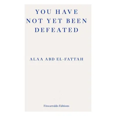 You Have Not Yet Been Defeated - Abd el-Fattah, Alaa