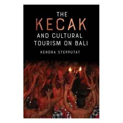 Kecak and Cultural Tourism on Bali - Stepputat, Professor Kendra