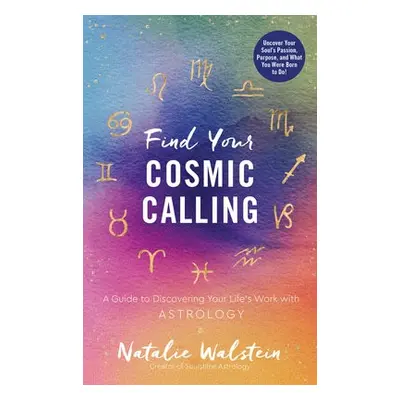 Find Your Cosmic Calling - Walstein, Natalie