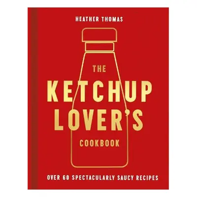 Ketchup Lover’s Cookbook - Thomas, Heather