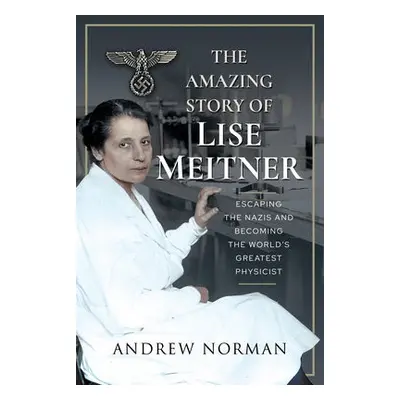 Amazing Story of Lise Meitner - Norman, Andrew