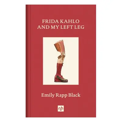 Frida Kahlo And My Left Leg - Rapp Black, Emily