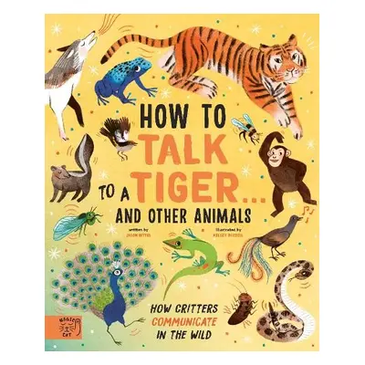 How to Talk to a Tiger… and other animals - Bittel, Jason