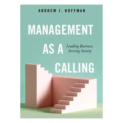 Management as a Calling - Hoffman, Andrew J.