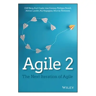 Agile 2 - Berg, Cliff a Cagle, Kurt a Cooney, Lisa a Fewell, Philippa a Lander, Adrian a Nagappa