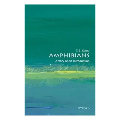 Amphibians: A Very Short Introduction - Kemp, T. S. (Emeritus Fellow, St John's College, Univers