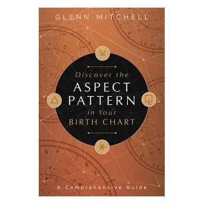 Discover the Aspect Pattern in Your Birth Chart - Mitchell, Glenn