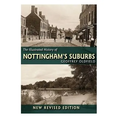 Illustrated History of Nottingham's Suburbs - Oldfield, Geoffrey