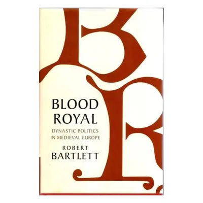 Blood Royal - Bartlett, Robert (University of St Andrews, Scotland)