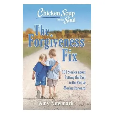 Chicken Soup for the Soul: The Forgiveness Fix - Newmark, Amy