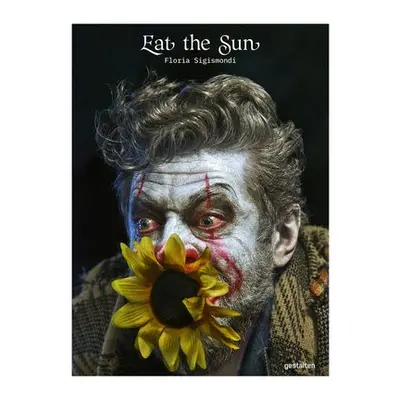 Eat the Sun - Sigismondi, Floria