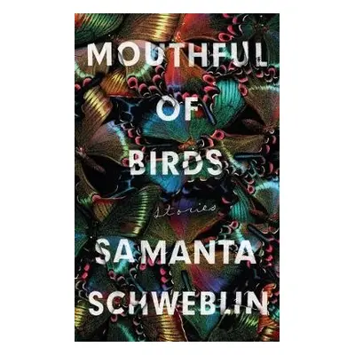 Mouthful of Birds - Schweblin, Samanta