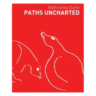 Paths Uncharted: Balkrishna Doshi - Doshi, Balkrishna