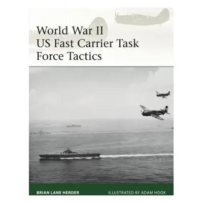 World War II US Fast Carrier Task Force Tactics 1943–45 - Herder, Brian Lane