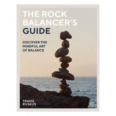 Rock Balancer's Guide - Ruskus, Travis