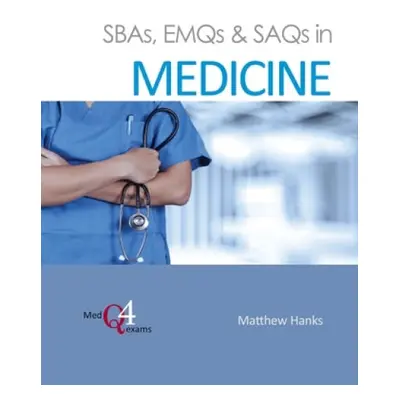 SBAs, EMQs a SAQs in MEDICINE - Hanks, Dr Matthew