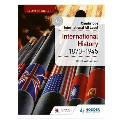 Access to History for Cambridge International AS Level: International History 1870-1945 - Willia