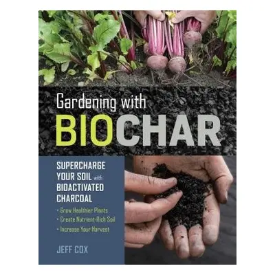 Gardening with Biochar - Cox, Jeff