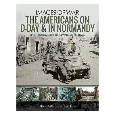 Americans on D-Day and in Normandy - Blades, Brooke S.