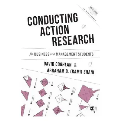 Conducting Action Research for Business and Management Students - Coghlan, David (Trinity Colleg