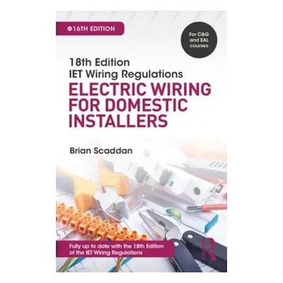 IET Wiring Regulations: Electric Wiring for Domestic Installers - Scaddan, Brian