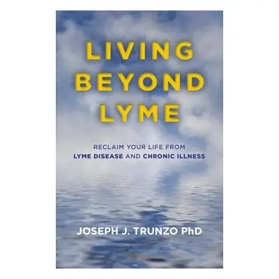 Living Beyond Lyme - Trunzo, Joseph J.