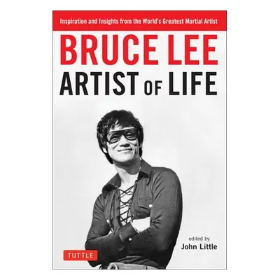 Bruce Lee Artist of Life - Lee, Bruce a Little, John