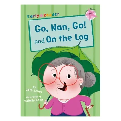 Go, Nan, Go! and On a Log (Early Reader) - Jones, Cath