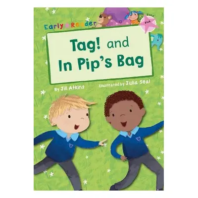 Tag! and In Pip's Bag (Early Reader) - Atkins, Jill