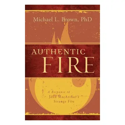 Authentic Fire - Brown, Michael L.