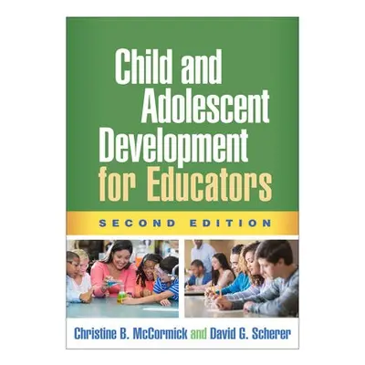 Child and Adolescent Development for Educators, Second Edition - McCormick, Christine B. a Scher