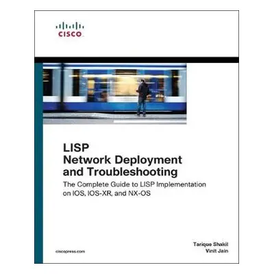 LISP Network Deployment and Troubleshooting - Shakil, Tarique a Jain, Vinit a Louis, Yves