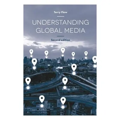 Understanding Global Media - Flew, Terry