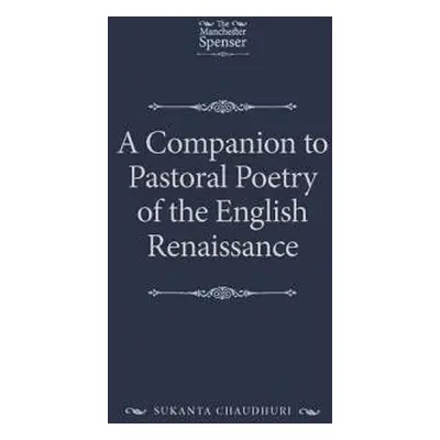 Companion to Pastoral Poetry of the English Renaissance - Chaudhuri, Sukanta