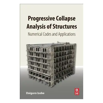 Progressive Collapse Analysis of Structures - Isobe, Daigoro (University of Tsukuba, Tsukuba, Ib