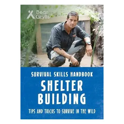 Bear Grylls Survival Skills: Shelter Building - Grylls, Bear