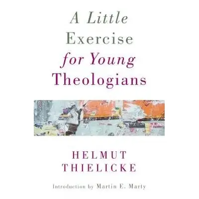 Little Exercise for Young Theologians - Thielicke, Helmut