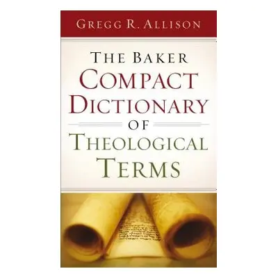 Baker Compact Dictionary of Theological Terms - Allison, Gregg R.