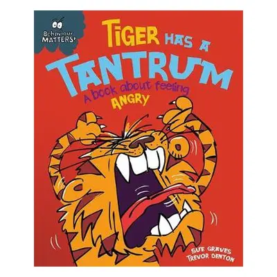 Behaviour Matters: Tiger Has a Tantrum - A book about feeling angry - Graves, Sue